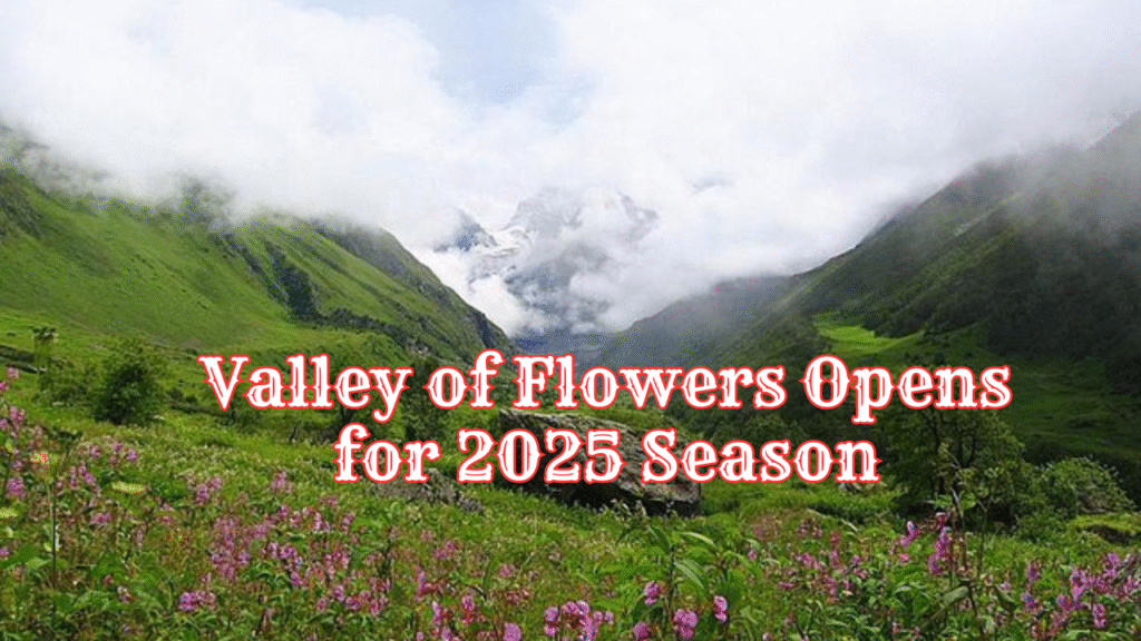 Valley of Flowers Opens for 2025 Season
